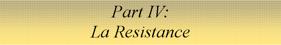 Text Box: Part IV:La Resistance